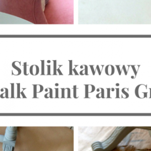 Jak pomalować stolik kawowy DIY – Chalk Paint Paris Grey