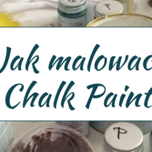 Jak malować farbami kredowymi Chalk Paint ?
