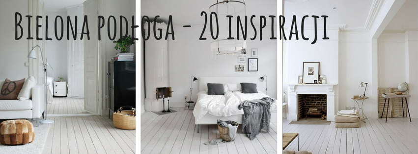 Bielona podłoga – 20 inspiracji